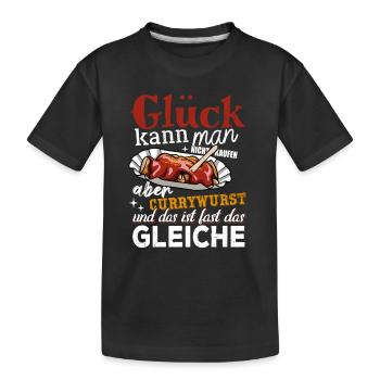Glück kann man nicht kaufen - aber Currywurst - Kinder Premium Bio T-Shirt - Schwarz - Vorne