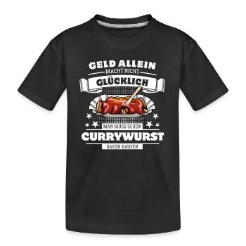 Geld allein macht nicht glücklich - Currywurst - Kinder Premium Bio T-Shirt - Schwarz - Vorne
