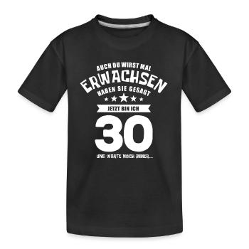 Auch du wirst mal erwachsen, 30 Jahre, Geschenk - Kinder Premium Bio T-Shirt - Schwarz - Vorne