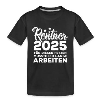 Rentner 2025 Für diesen Fetzen - lange arbeiten - Kinder Premium Bio T-Shirt - Schwarz - Vorne