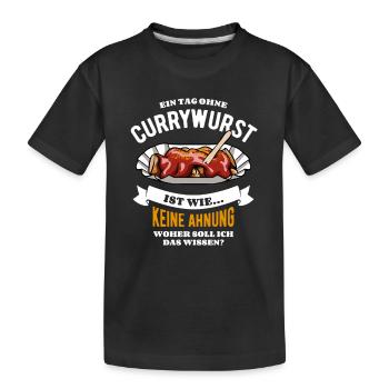 Ein Tag ohne Currywurst - unvorstellbar - Spruch - Kinder Premium Bio T-Shirt - Schwarz - Vorne