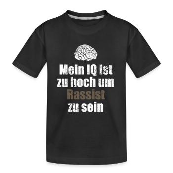Mein IQ ist zu hoch um Rassist zu sein - Spruch - Kinder Premium Bio T-Shirt - Schwarz - Vorne
