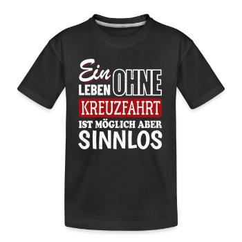 Ein Leben ohne Kreuzfahrt - möglich aber sinnlos - Kinder Premium Bio T-Shirt - Schwarz - Vorne