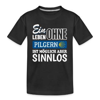 Ein Leben ohne Pilgern ist möglich aber sinnlos - Kinder Premium Bio T-Shirt - Schwarz - Vorne
