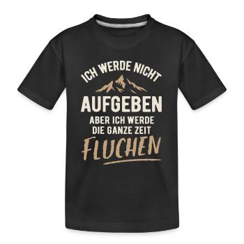 Ich werde nicht aufgeben aber fluchen - Wandern - Kinder Premium Bio T-Shirt - Schwarz - Vorne