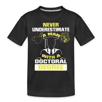 NEVER UNDERESTIMATE A MAN WITH A PHD! - Kids' Premium Organic T-Shirt - black - Front