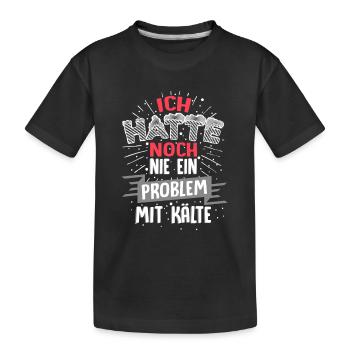 Ich hatte noch nie ein Problem mit Kälte / Winter - Kinder Premium Bio T-Shirt - Schwarz - Vorne