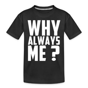 WARUM IMMER ICH? - Kinder Premium Bio T-Shirt - Schwarz - Vorne