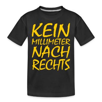 kein millimeter nach rechts - Kinder Premium Bio T-Shirt - Schwarz - Vorne