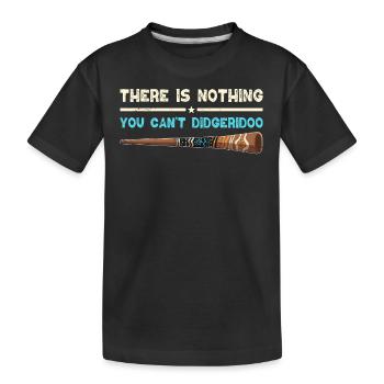 There Is Nothing You Can't Didgeridoo - Kinder Premium Bio T-Shirt - Schwarz - Vorne