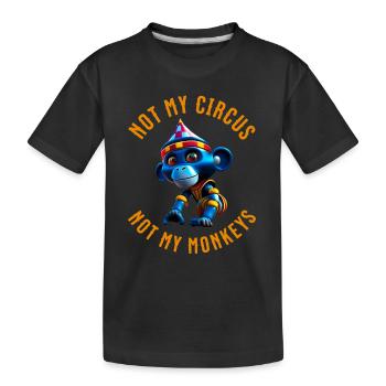 Not my circus not my monkeys. Nicht mein Zirkus. - Kinder Premium Bio T-Shirt - Schwarz - Vorne