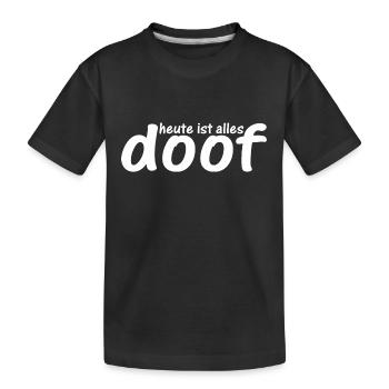 Heute ist alles doof - Kinder Premium Bio T-Shirt - Schwarz - Vorne