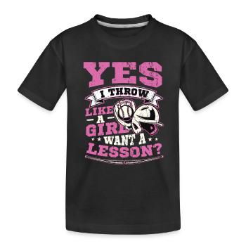 Ja Ich werfe wie ein Mädchen, will Eine Lektion - Kinder Premium Bio T-Shirt - Schwarz - Vorne