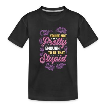Du bist nicht hübsch genug, um dumm zu sein. - Kinder Premium Bio T-Shirt - Schwarz - Vorne