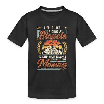 Life is like riding a bike, keep riding - Kids' Premium Organic T-Shirt - black - Front