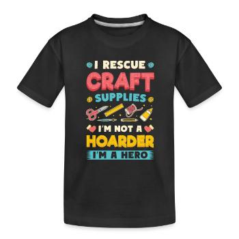 I Rescue Craft Supplies I'm Not A Hoarder Crafter - Kids' Premium Organic T-Shirt - black - Front