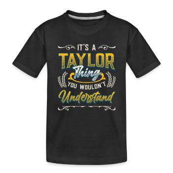 It's a Taylor thing you don't understand. - Kids' Premium Organic T-Shirt - black - Front