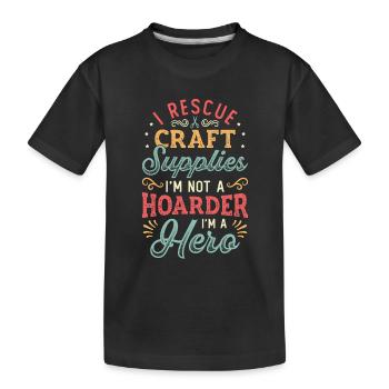 I Rescue Craft Supplies I'm Not A Hoarder Crafter - Kids' Premium Organic T-Shirt - black - Front
