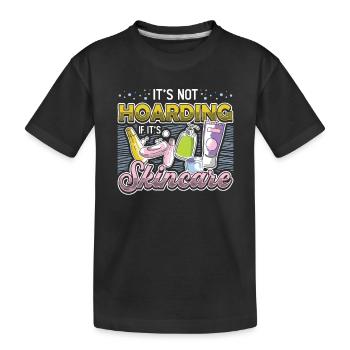 It's not hoarding if it's skin care. - Kids' Premium Organic T-Shirt - black - Front