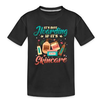 It's not hoarding if it's skin care. - Kids' Premium Organic T-Shirt - black - Front