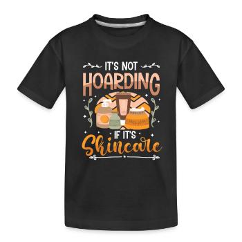 It's not hoarding if it's skin care. - Kids' Premium Organic T-Shirt - black - Front
