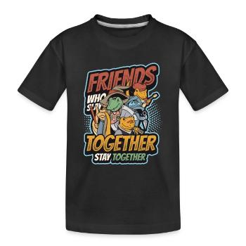 Friends who are together Stay together. - Kids' Premium Organic T-Shirt - black - Front