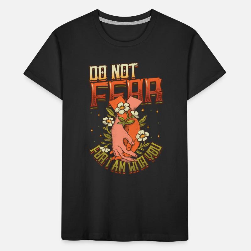 Do not be afraid, for I am with you. Kids' Premium Organic T-Shirt