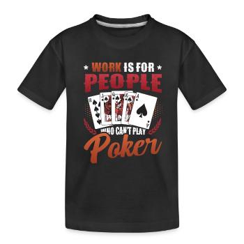 Le travail est pour les gens qui ne peuvent pas jouer au poker - T-shirt bio Premium Enfant - noir - Devant