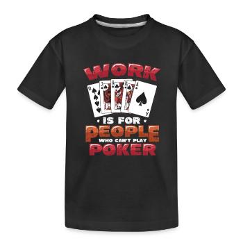 Le travail est pour les gens qui ne peuvent pas jouer au poker - T-shirt bio Premium Enfant - noir - Devant