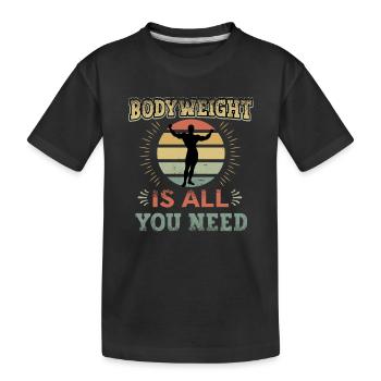 Körpergewicht Ist Alles, Was Sie Brauchen - Kinder Premium Bio T-Shirt - Schwarz - Vorne