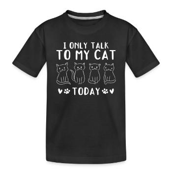 Katzenbesitzer Ich spreche heute nur mit meiner Ka - Kinder Premium Bio T-Shirt - Schwarz - Vorne