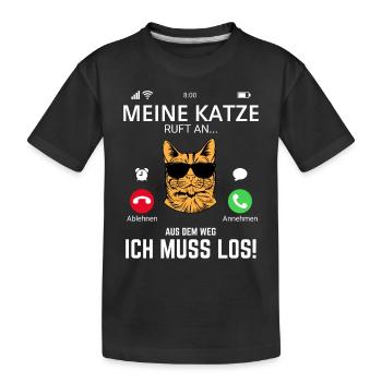 Meine Katze ruft an.. Aus dem Weg Ich muss Los - Kinder Premium Bio T-Shirt - Schwarz - Vorne