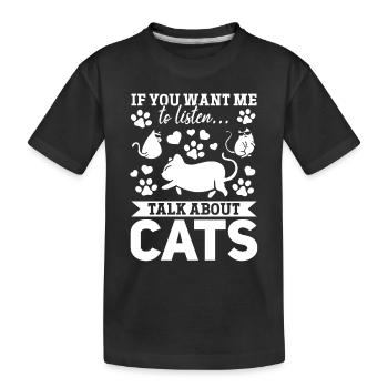 Cat lovers I If you want me to listen, - Kids' Premium Organic T-Shirt - black - Front