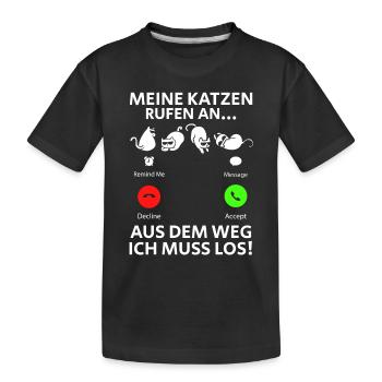 Meine Katzen Rufen An... Aus Dem Weg Ich muss Los - Kinder Premium Bio T-Shirt - Schwarz - Vorne