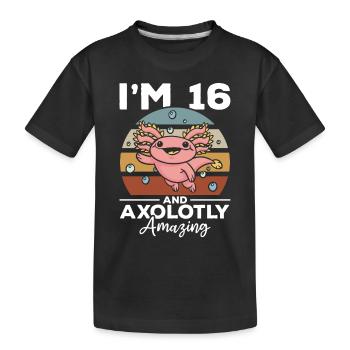 Axolotl I'm 16 And Axolotly Amazing - Axolotl - Kids' Premium Organic T-Shirt - black - Front