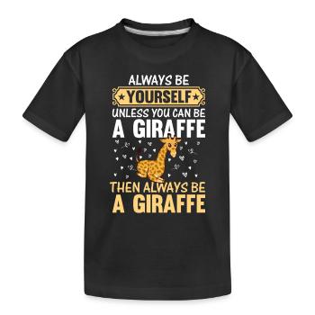 Always be yourself unless you can be a Giraffe - Kids' Premium Organic T-Shirt - black - Front