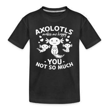 Axolotls Makes Me Happy You Not So Much - Kids' Premium Organic T-Shirt - black - Front