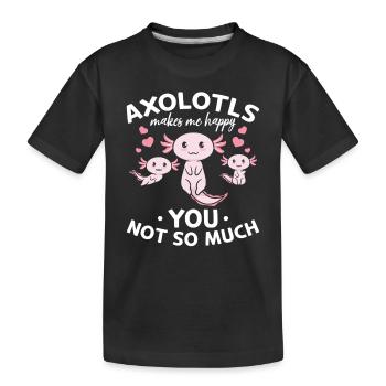 Axolotls Makes Me Happy You Not So Much - Kids' Premium Organic T-Shirt - black - Front