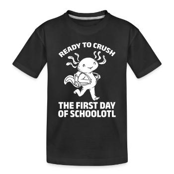 Ready To Crush The First Day Of Schoolotl - Kinder Premium Bio T-Shirt - Schwarz - Vorne