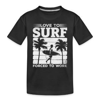Surfer Love To Surf Forced To Work - Wave Surfing - Kinder Premium Bio T-Shirt - Schwarz - Vorne