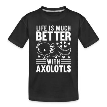 Axolotl Lover Cute Axolotl - Life Is Much Better W - Kids' Premium Organic T-Shirt - black - Front