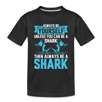 Always Be Yourself Unless You Can Be A Shark - Sha - Kinder Premium Bio T-Shirt - Schwarz - Vorne