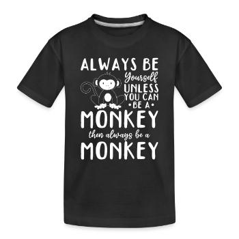 Always be yourself unless you can be a Monkey - Kinder Premium Bio T-Shirt - Schwarz - Vorne
