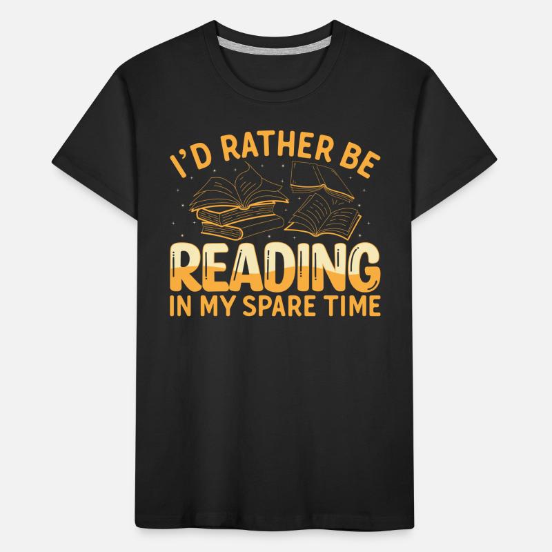 I'd Rather Be Reading In My Spare Time - Reading B Kinder Premium Bio T-Shirt