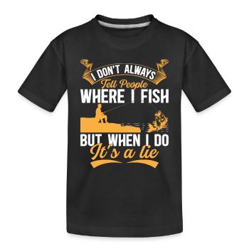 I Don't Always Tell People Where I Fish - Funny Fi - Kinder Premium Bio T-Shirt - Schwarz - Vorne
