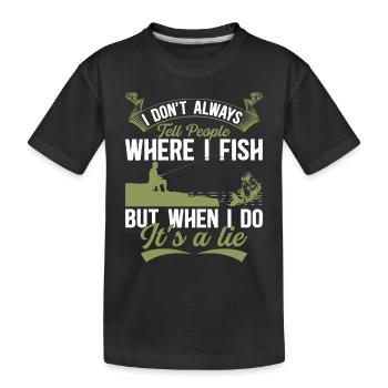 I Don't Always Tell People Where I Fish - Funny An - Kinder Premium Bio T-Shirt - Schwarz - Vorne