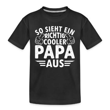 So Sieht Ein Richtig Cooler Papa Aus - Kinder Premium Bio T-Shirt - Schwarz - Vorne