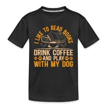 Cute Dog Lover - I Like To Read Books And Play Wit - Kids' Premium Organic T-Shirt - black - Front