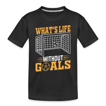 Soccer Lover - What's Life Without Goals Soccer - Kids' Premium Organic T-Shirt - black - Front