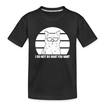 I Do Not Do What You Want - Funny Cat Lover - Kinder Premium Bio T-Shirt - Schwarz - Vorne